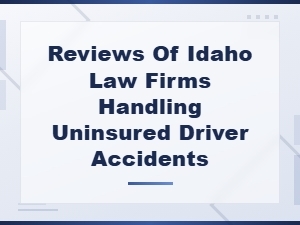 Best Idaho Lawyers for Uninsured Driver Accident Claims