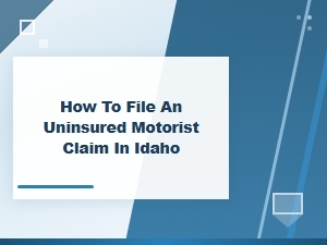 Filing an Uninsured Motorist Claim in Idaho