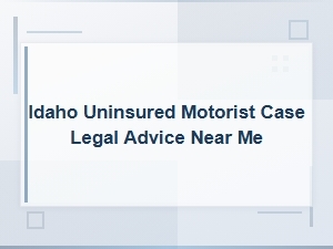 Idaho Uninsured Motorist Case Legal Advice: Find Local Attorneys Near You
