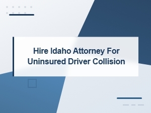 Hire Idaho Attorney for Uninsured Driver Collision