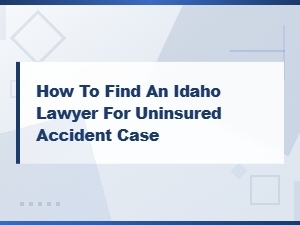 How to Find an Idaho Lawyer After an Uninsured Accident