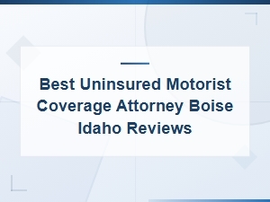 Best Uninsured Motorist Coverage Attorney in Boise, Idaho